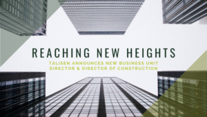 Reaching New Heights: Talisen's New Business Unit Director & Director of Construction